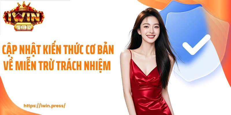 Cập nhật kiến thức cơ bản về miễn trừ trách nhiệm 